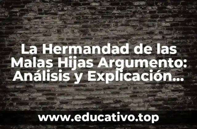 La Hermandad de las Malas Hijas Argumento: Análisis y Explicación del Fenómeno Feminino