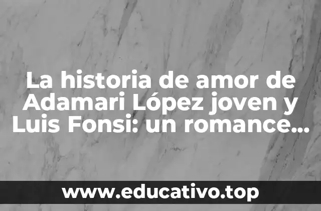 La historia de amor de Adamari López joven y Luis Fonsi: un romance que conquistó corazones