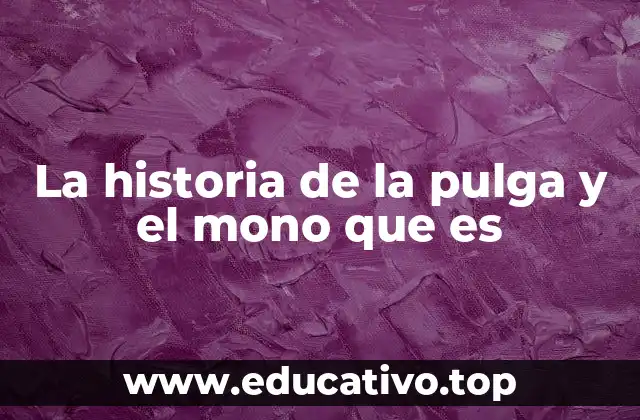La historia de la pulga y el mono que es