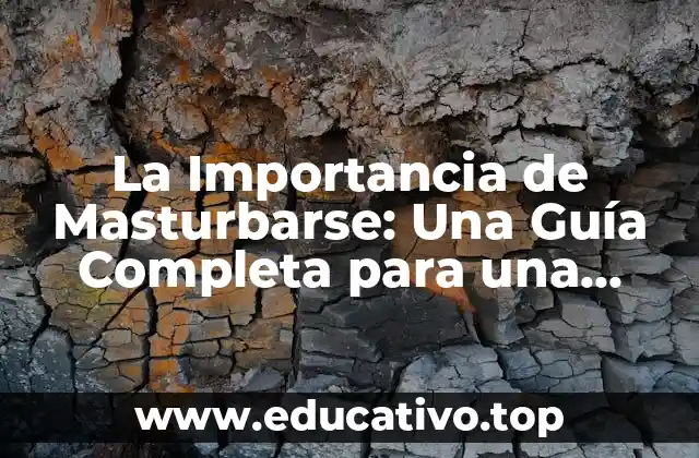 La Importancia de Masturbarse: Una Guía Completa para una Salud Sexual Integral