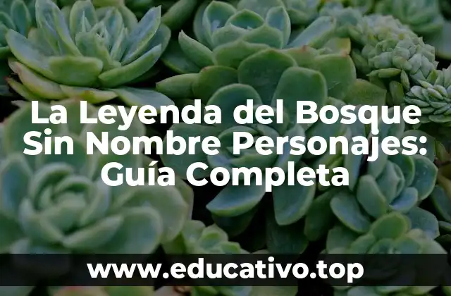 La Leyenda del Bosque Sin Nombre Personajes: Guía Completa