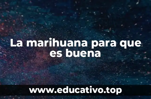 La marihuana para que es buena