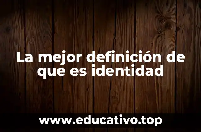 La mejor definición de que es identidad