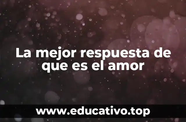 El amor como fuerza transformadora en la vida humana