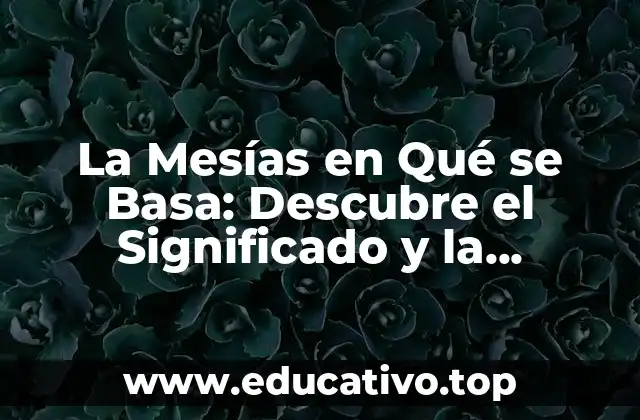 La Mesías en Qué se Basa: Descubre el Significado y la Importancia de esta Doctrina Bíblica