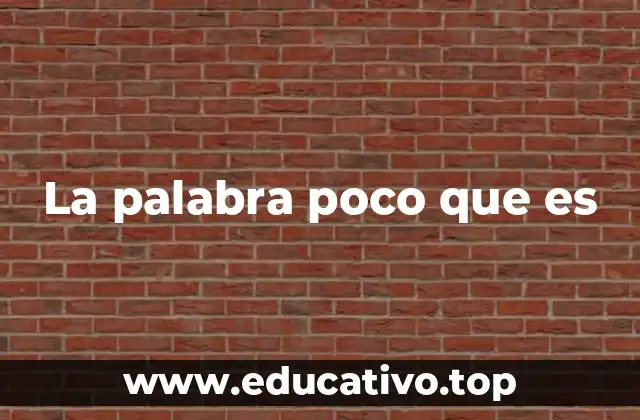 La palabra poco que es