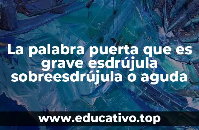 La palabra puerta que es grave esdrújula sobreesdrújula o aguda