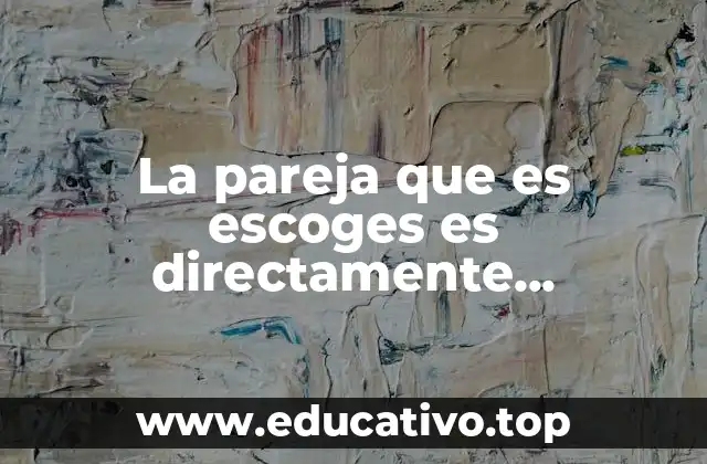 La pareja que es escoges es directamente proporcional