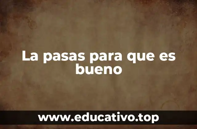 La pasas para que es bueno