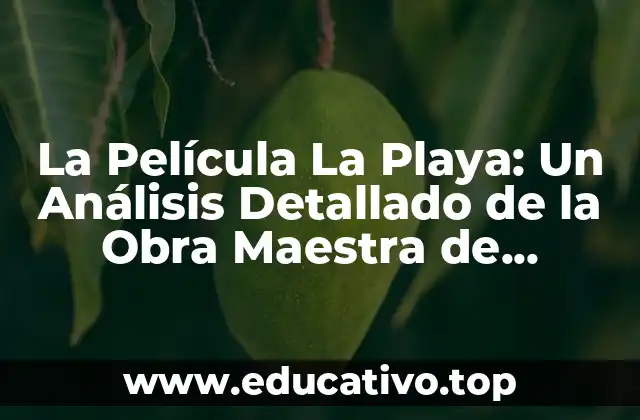 La Película La Playa: Un Análisis Detallado de la Obra Maestra de Fernando Vendrell