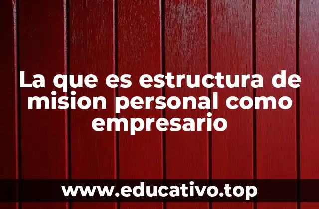 La que es estructura de mision personal como empresario
