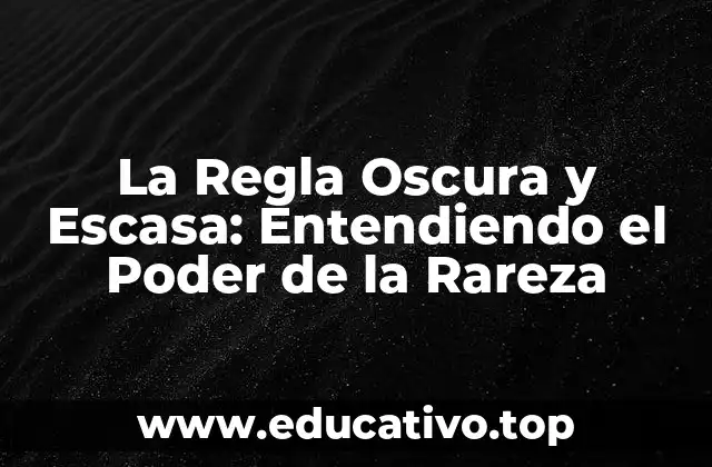 La Regla Oscura y Escasa: Entendiendo el Poder de la Rareza