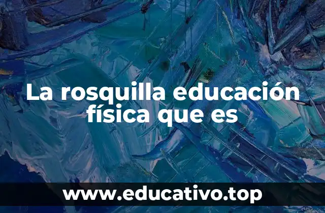 La rosquilla educación física que es