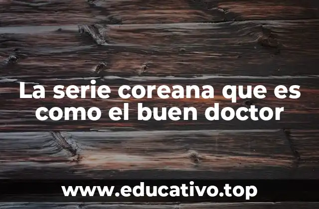 La serie coreana que es como el buen doctor