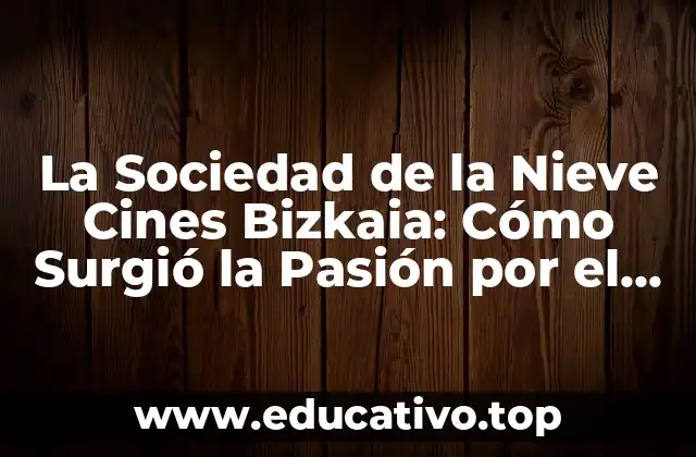 La Sociedad de la Nieve Cines Bizkaia: Cómo Surgió la Pasión por el Cine en el País Vasco