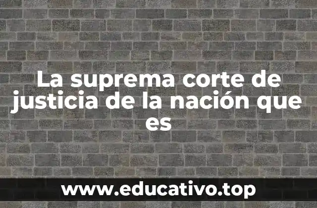 El papel de la Suprema Corte en el sistema judicial mexicano