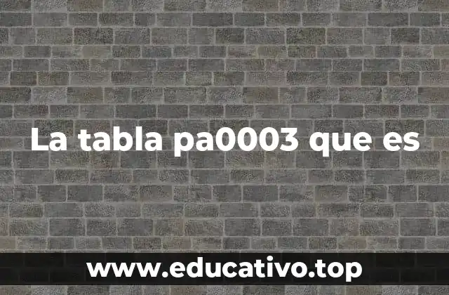 La tabla pa0003 que es