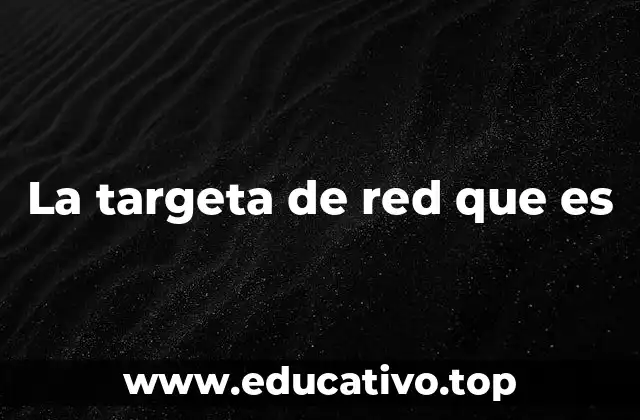 La targeta de red que es