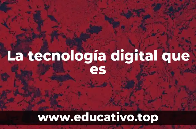 La tecnología digital que es