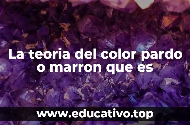 La teoria del color pardo o marron que es