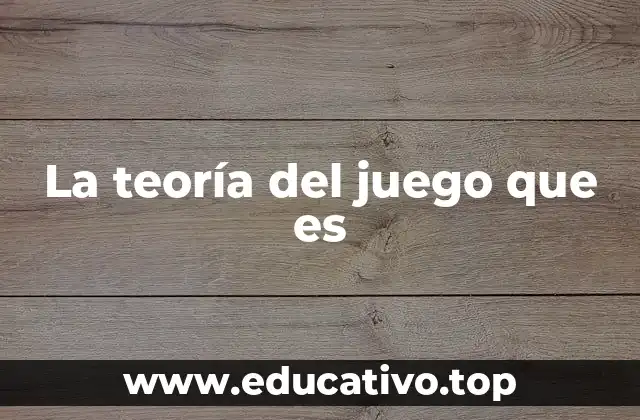 La teoría del juego que es
