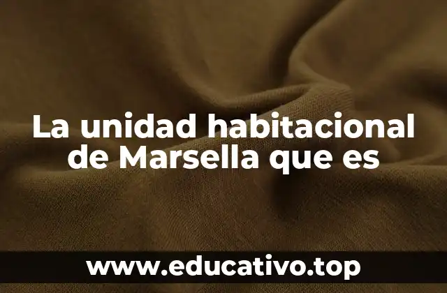 La unidad habitacional de Marsella que es
