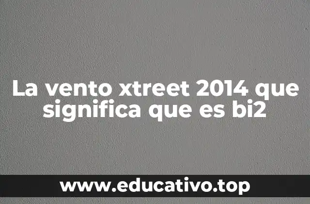 La vento xtreet 2014 que significa que es bi2