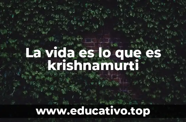 La vida es lo que es krishnamurti