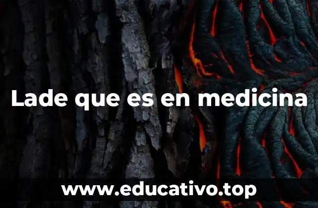Lade que es en medicina