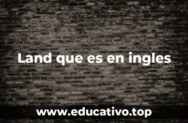 Land que es en ingles