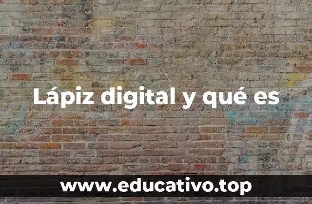 Lápiz digital y qué es
