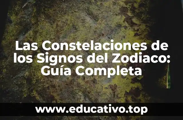 Las Constelaciones de los Signos del Zodiaco: Guía Completa