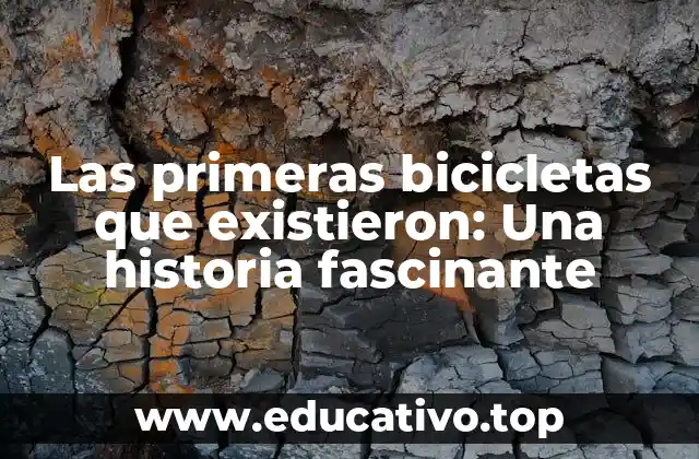 Las primeras bicicletas que existieron: Una historia fascinante