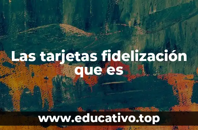 Las tarjetas fidelización que es