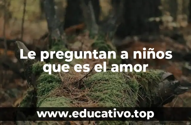 Le preguntan a niños que es el amor
