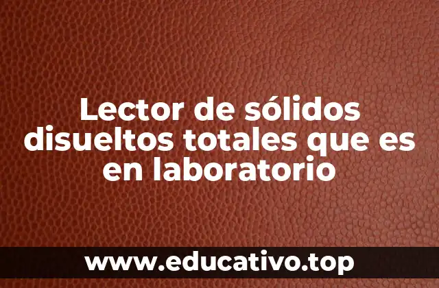 Lector de sólidos disueltos totales que es en laboratorio