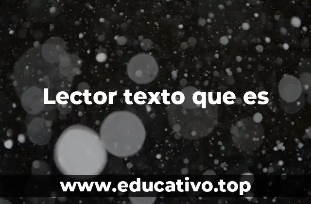 Lector texto que es