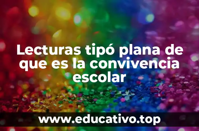 Lecturas tipó plana de que es la convivencia escolar