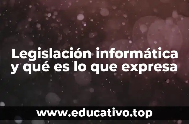 Legislación informática y qué es lo que expresa