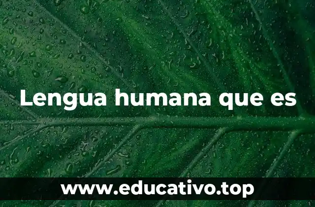 Lengua humana que es