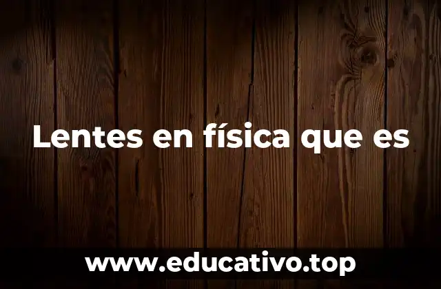 Lentes en física que es