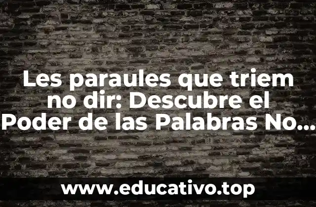 Les paraules que triem no dir: Descubre el Poder de las Palabras No Dicha