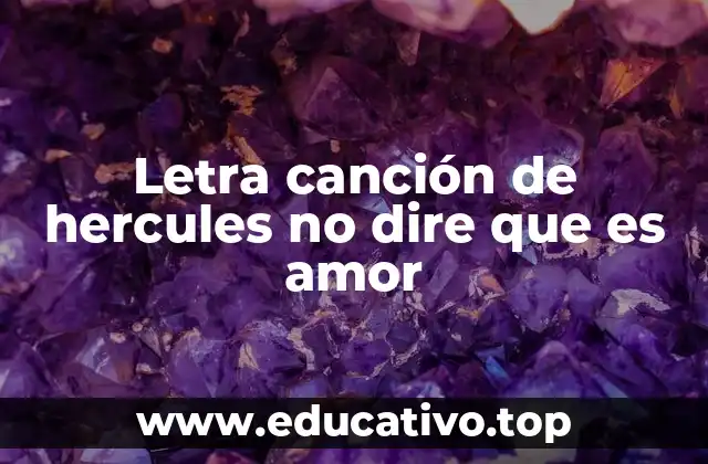 Letra canción de hercules no dire que es amor