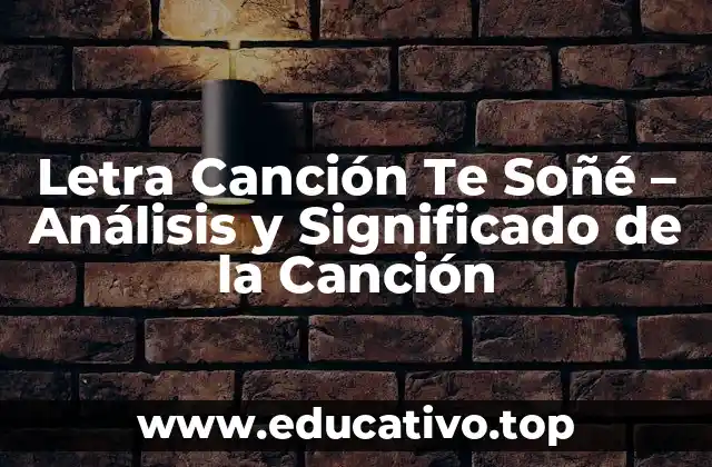 Letra Canción Te Soñé – Análisis y Significado de la Canción