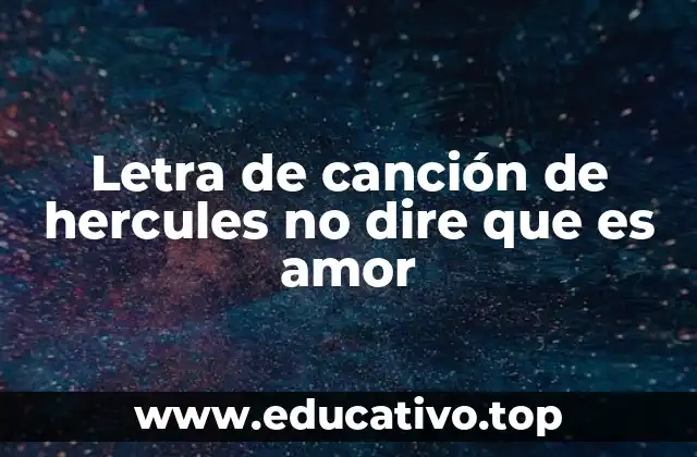 Letra de canción de hercules no dire que es amor