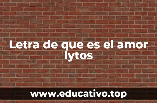 Letra de que es el amor lytos