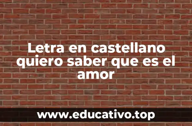 Letra en castellano quiero saber que es el amor