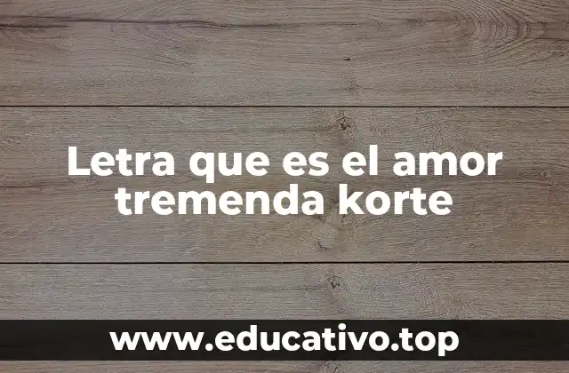 Letra que es el amor tremenda korte