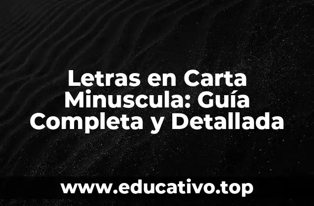 Letras en Carta Minuscula: Guía Completa y Detallada