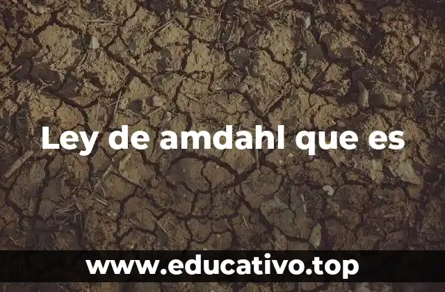 Ley de amdahl que es